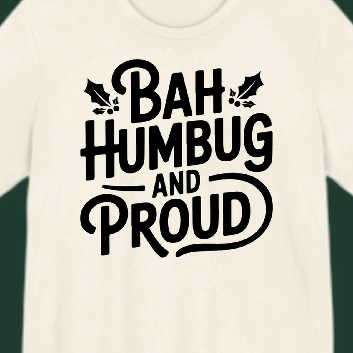 Bah humbug and proud typography design with holly leaves.