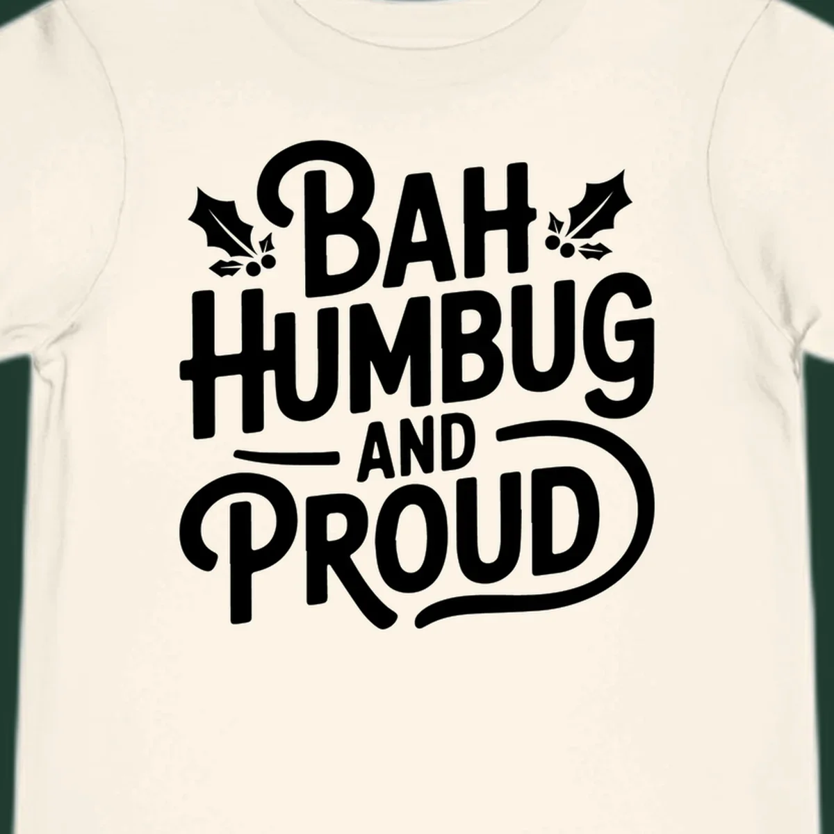 Bah humbug and proud typography design with holly leaves.