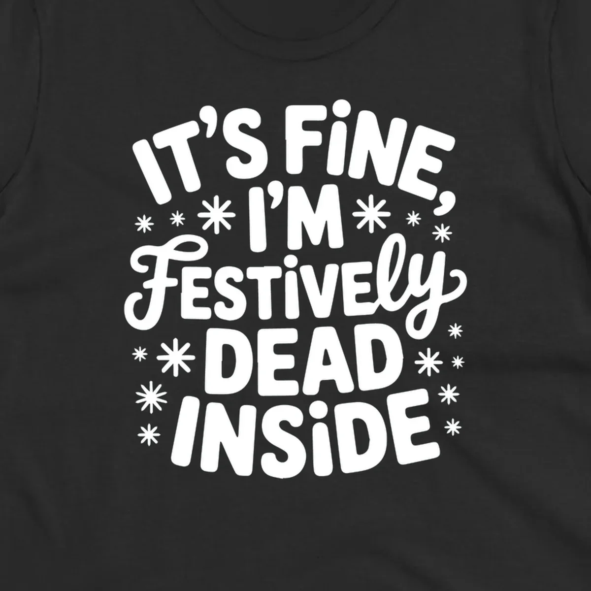 It's Fine I'm Festively Dead Inside typography design with snowflakes.