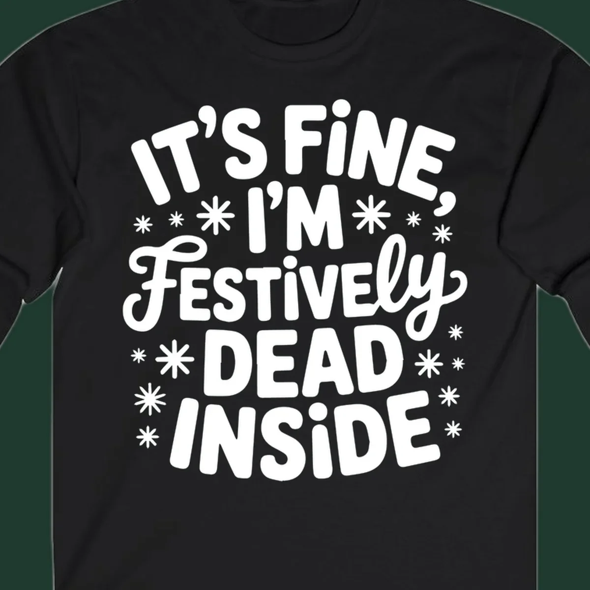 It's Fine I'm Festively Dead Inside typography design with snowflakes.