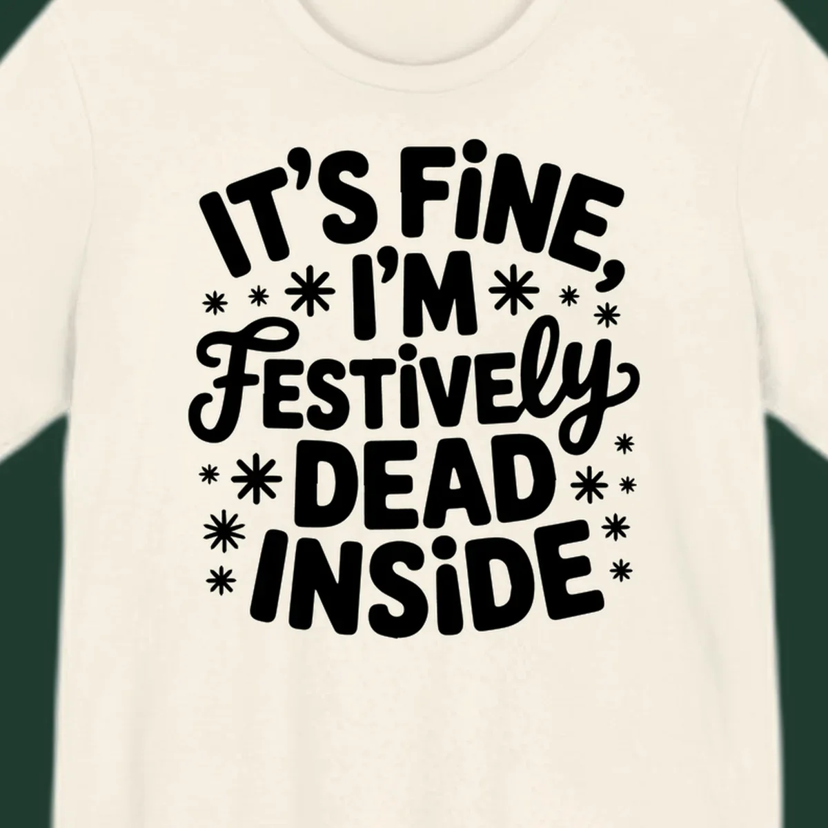 It's Fine I'm Festively Dead Inside typography design with snowflakes.