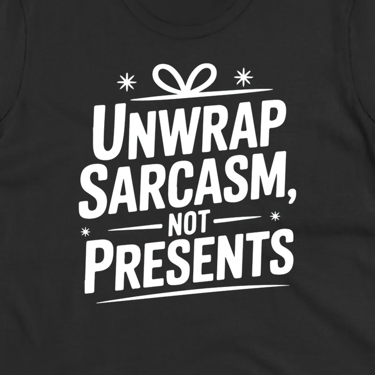 Unwrap Sarcasm Not Presents text design with snowflakes and gift ribbon.