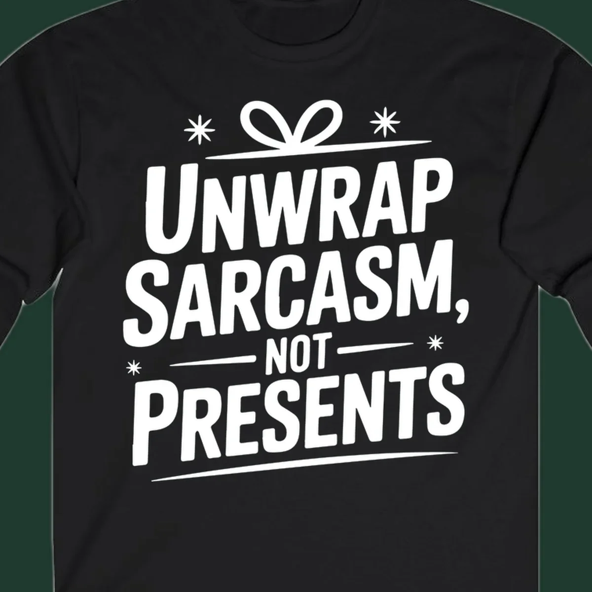 Unwrap Sarcasm Not Presents text design with snowflakes and gift ribbon.