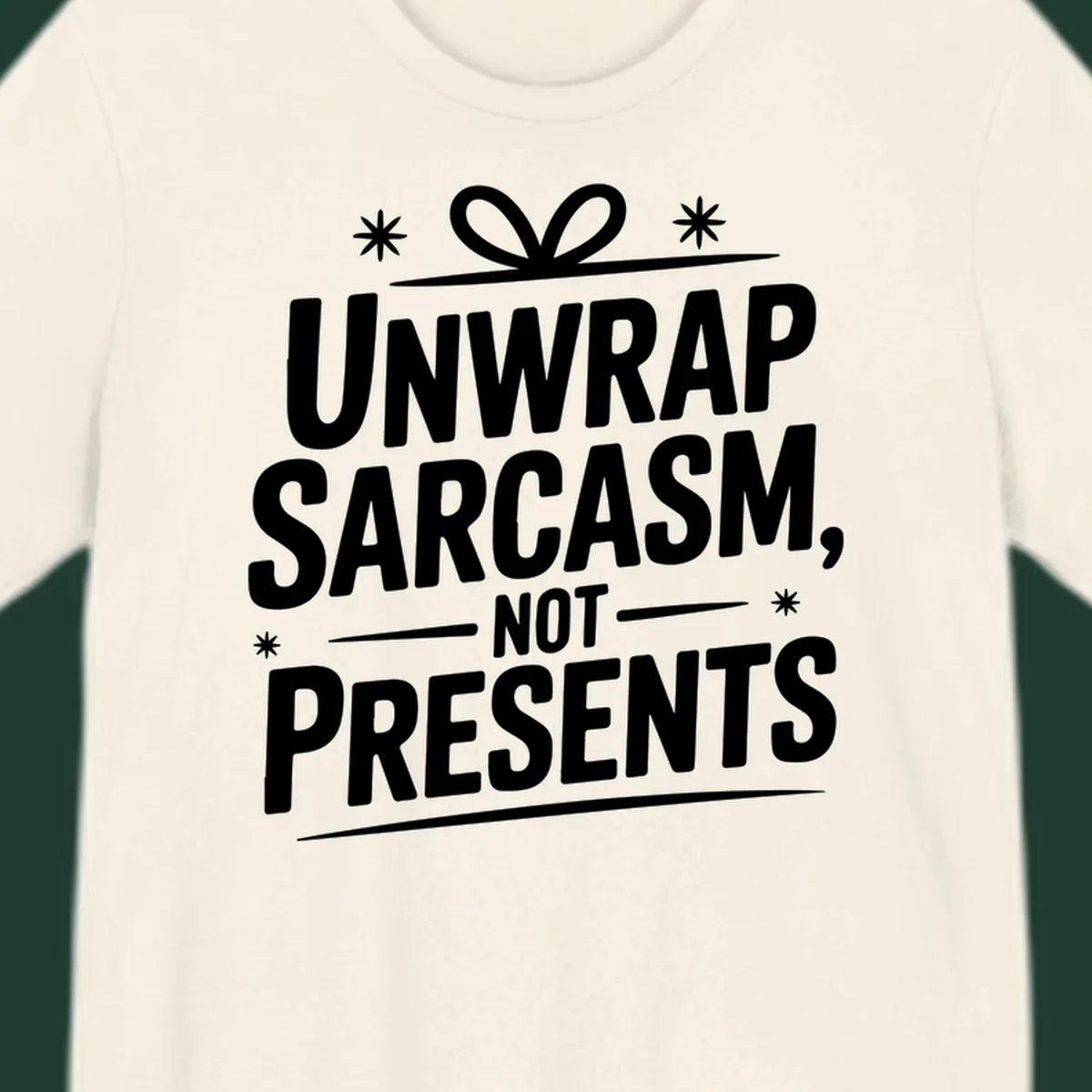 Unwrap Sarcasm Not Presents text design with snowflakes and gift ribbon.