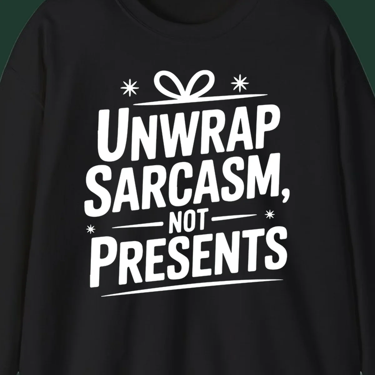Unwrap Sarcasm Not Presents text design with snowflakes and gift ribbon.