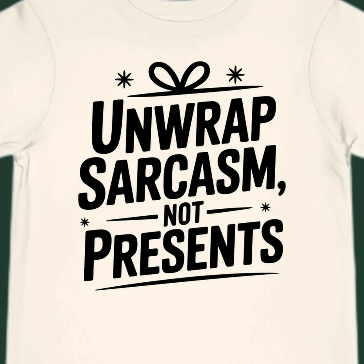 Unwrap Sarcasm Not Presents text design with snowflakes and gift ribbon.