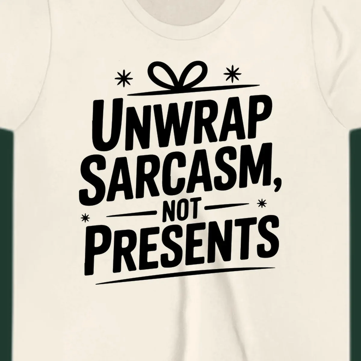 Unwrap Sarcasm Not Presents text design with snowflakes and gift ribbon.