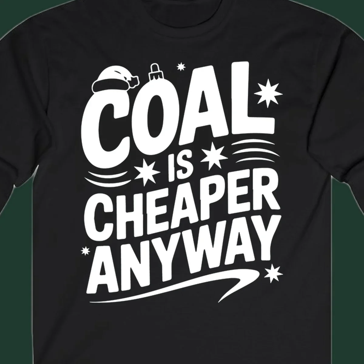 Coal is Cheaper Anyway text design with Santa hat and ornament.