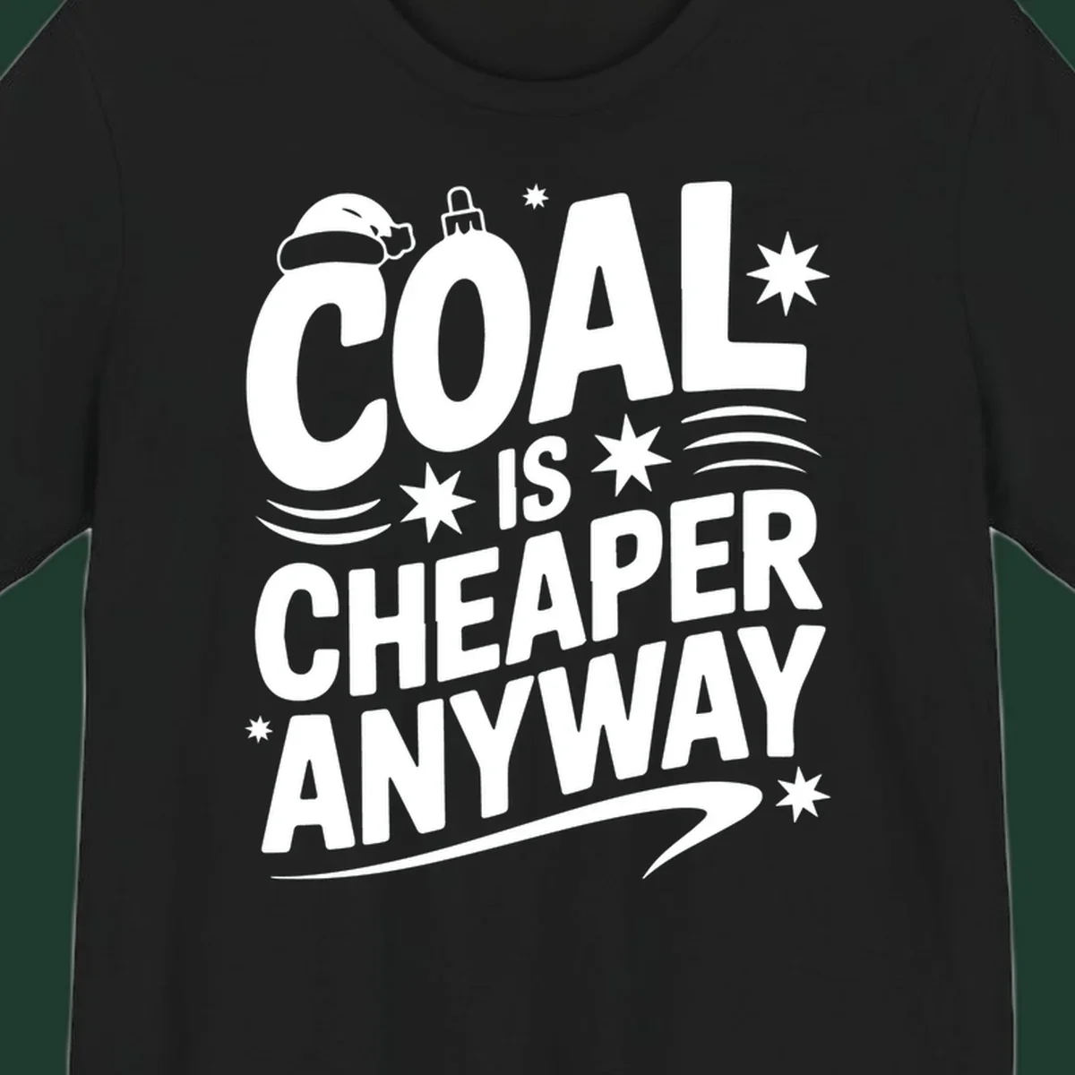 Coal is Cheaper Anyway text design with Santa hat and ornament.