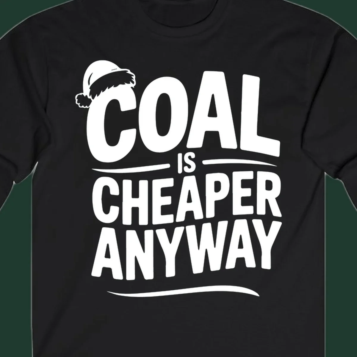 Coal is cheaper anyway text with santa hat graphic