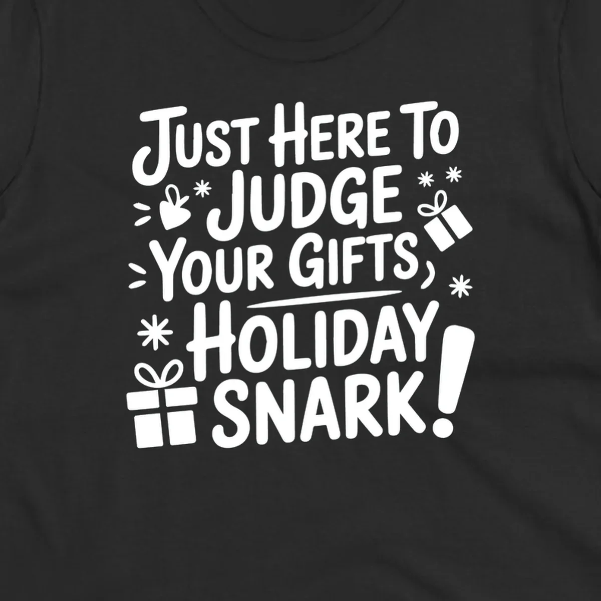 White text design with gift boxes and stars reads 'Just Here To Judge Your Gifts, Holiday Snark!'