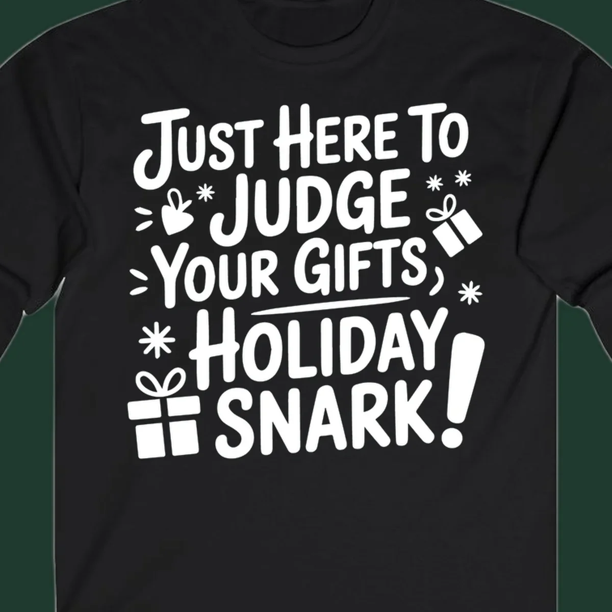 White text design with gift boxes and stars reads 'Just Here To Judge Your Gifts, Holiday Snark!'