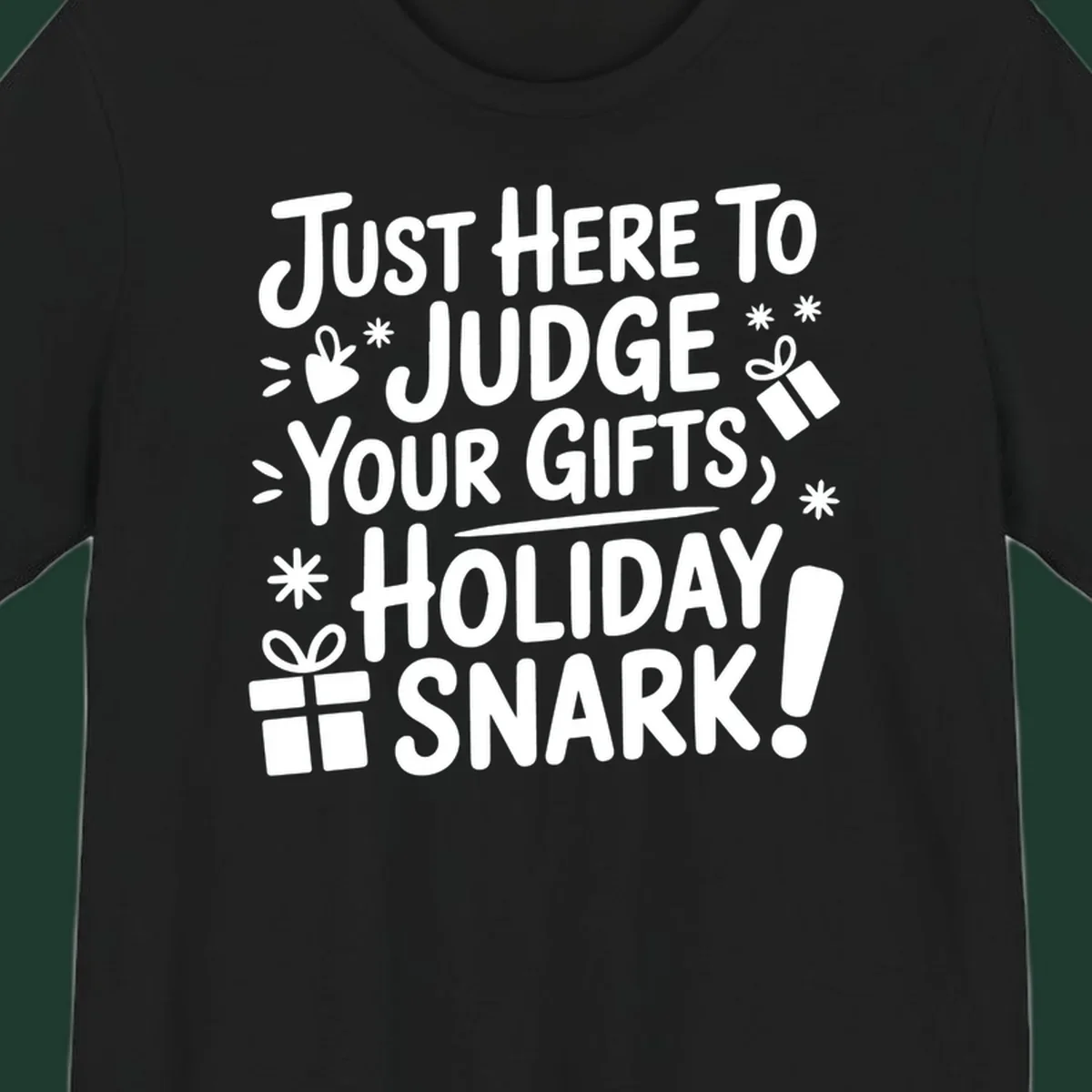 White text design with gift boxes and stars reads 'Just Here To Judge Your Gifts, Holiday Snark!'