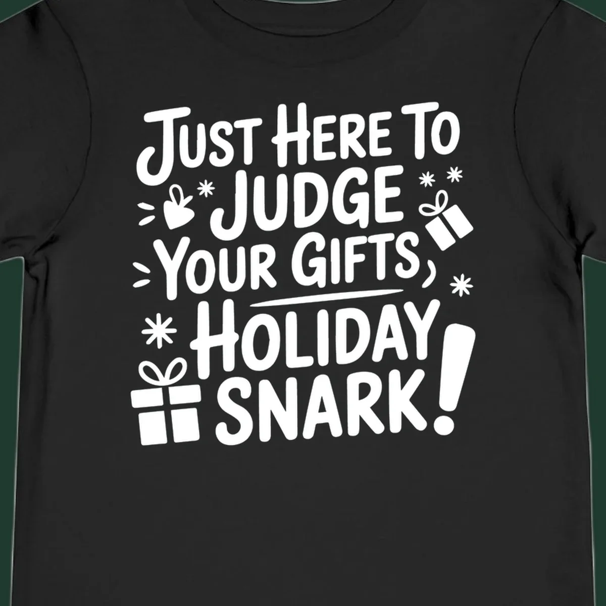 White text design with gift boxes and stars reads 'Just Here To Judge Your Gifts, Holiday Snark!'
