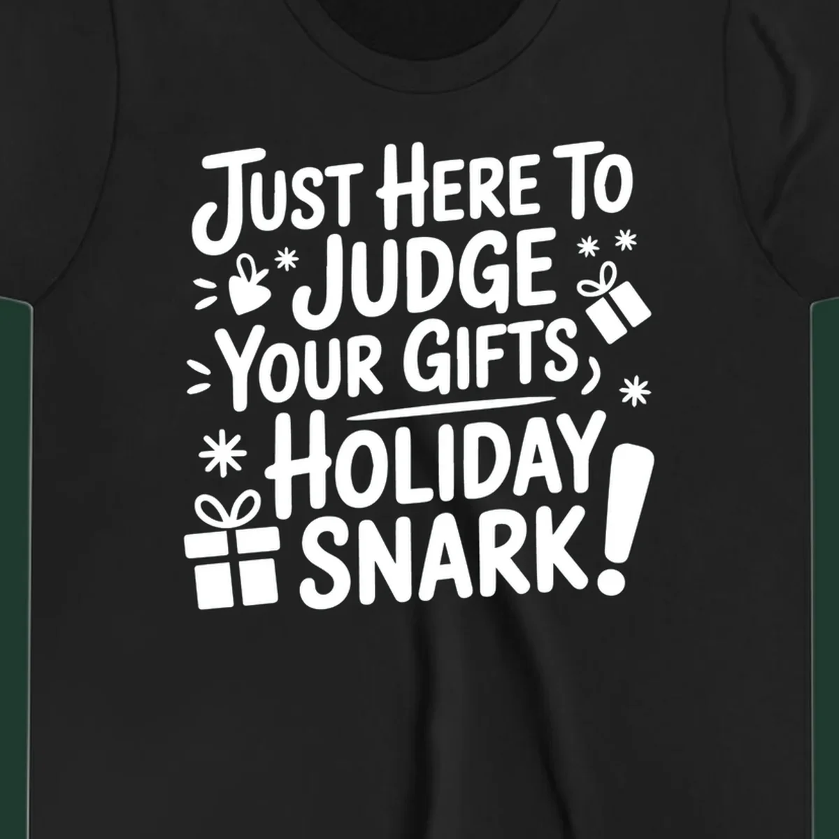 White text design with gift boxes and stars reads 'Just Here To Judge Your Gifts, Holiday Snark!'