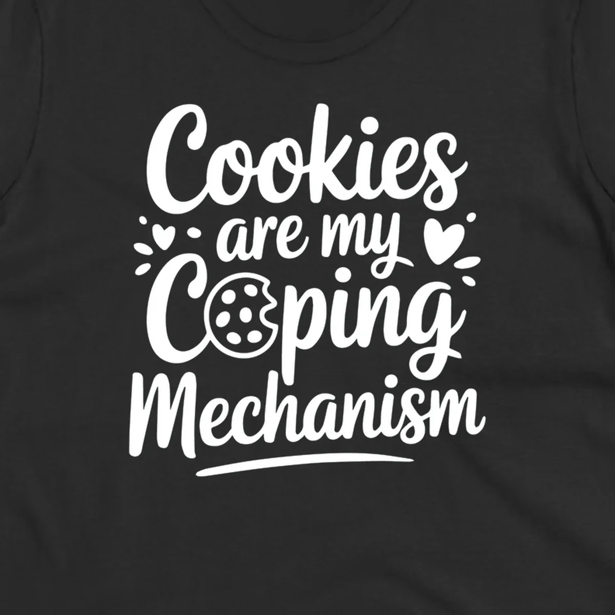 Cookies are my coping mechanism text with cookie illustration, white on black.