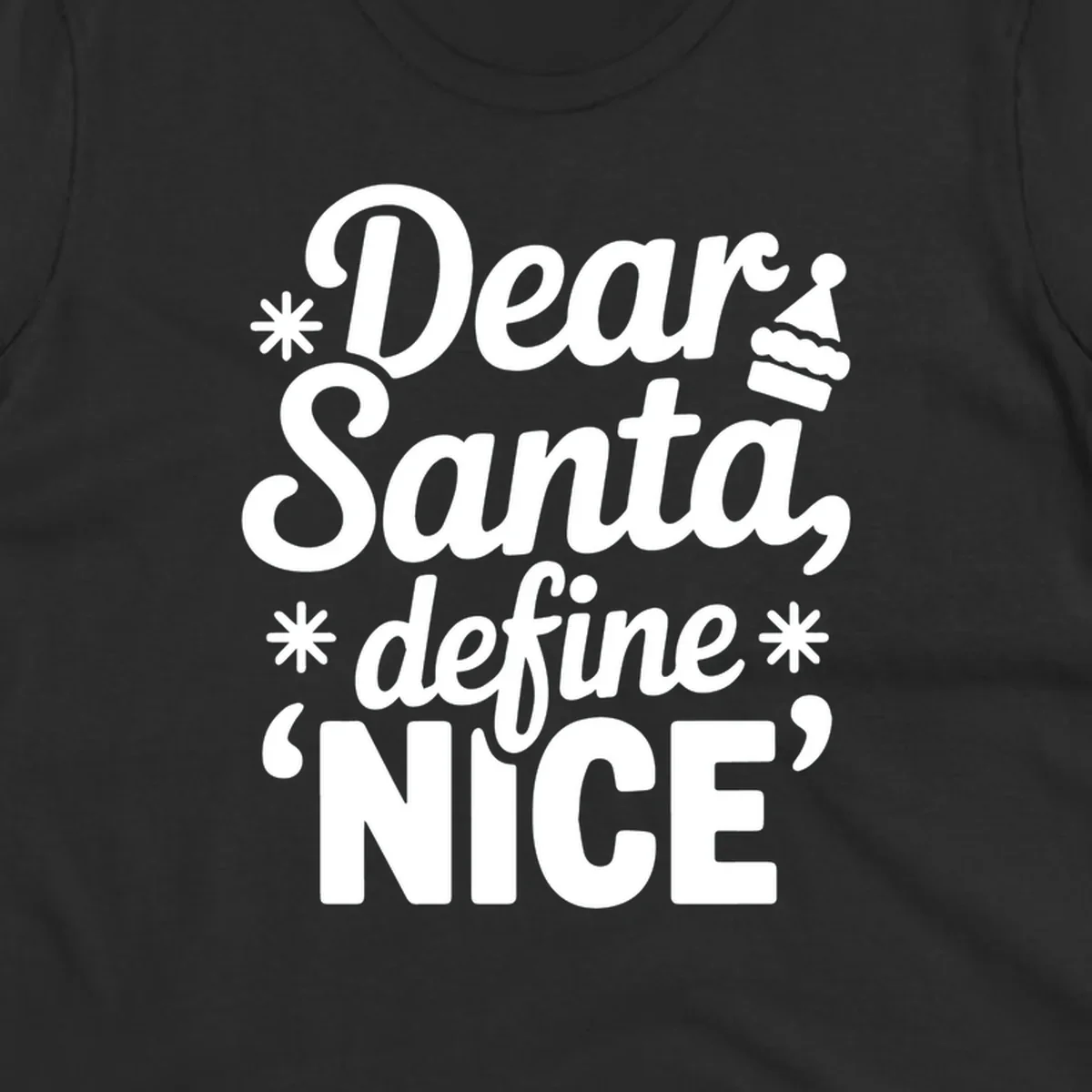 Black t-shirt design with white text asking 'Dear Santa, define NICE', accented by snowflakes and a Santa hat.