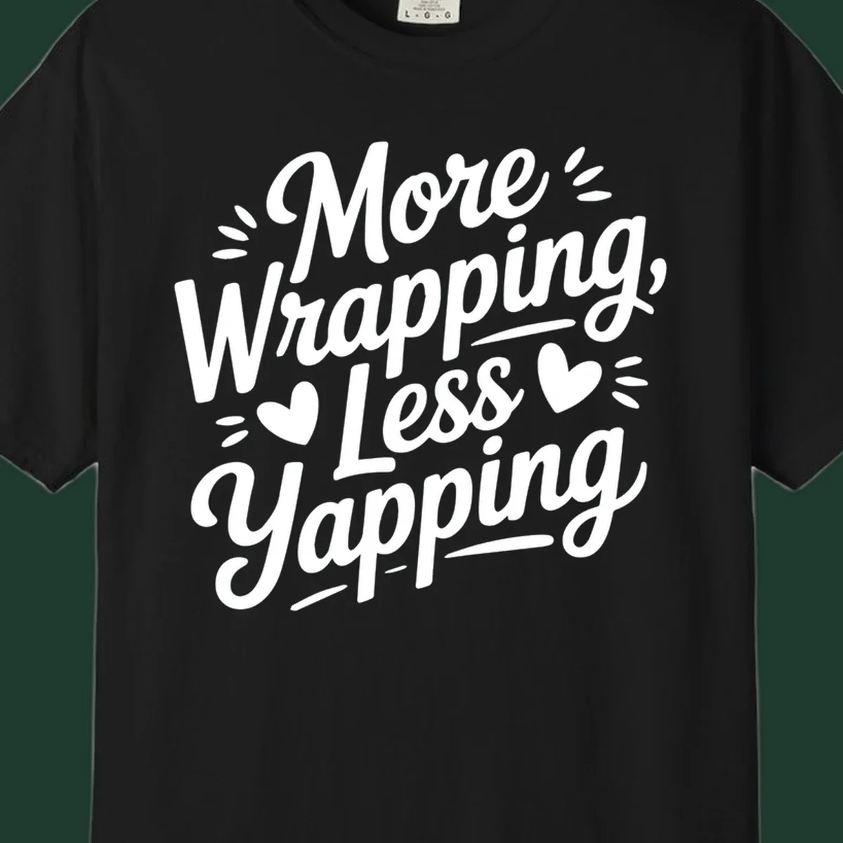 More Wrapping Less Yapping typography design with hearts and dashes.