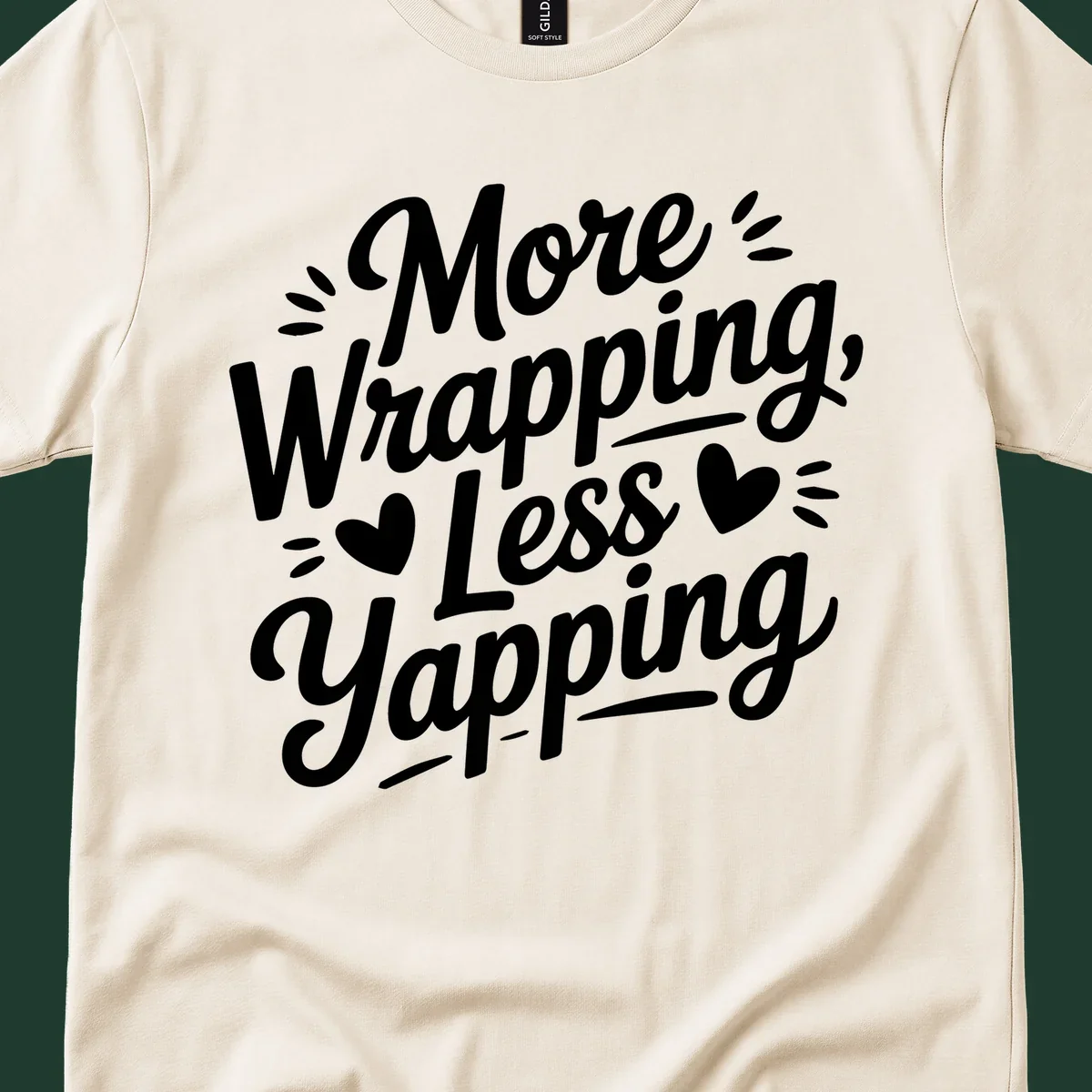 More Wrapping Less Yapping typography design with hearts and dashes.