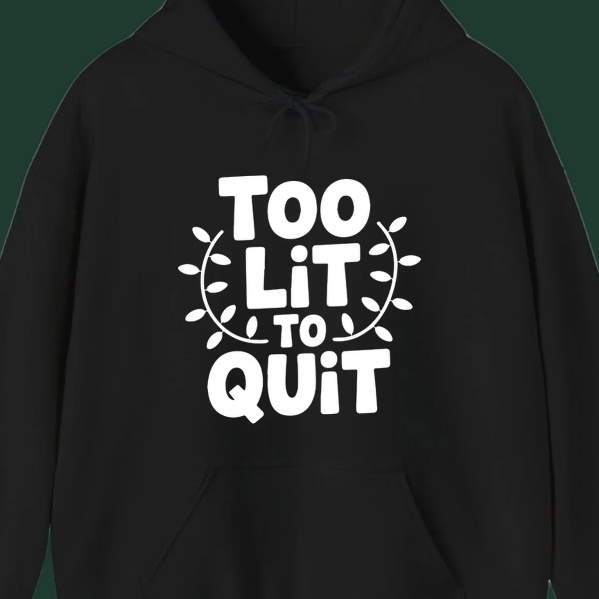 Too Lit To Quit phrase with leafy branches graphic.