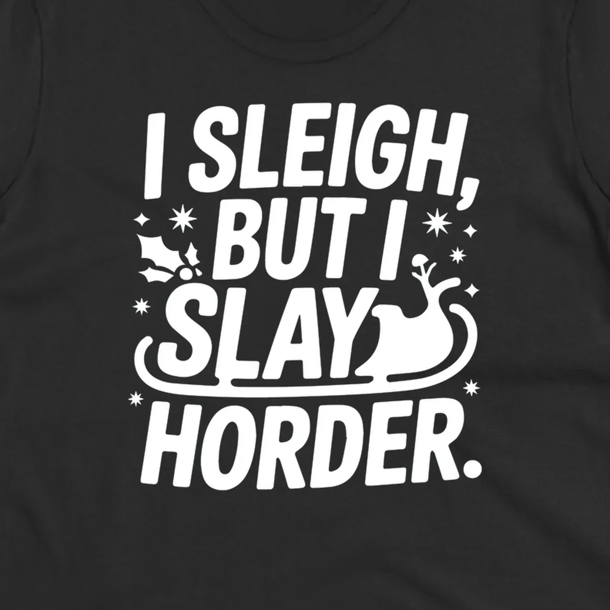 I Sleigh But I Slay Horder text and graphics design.