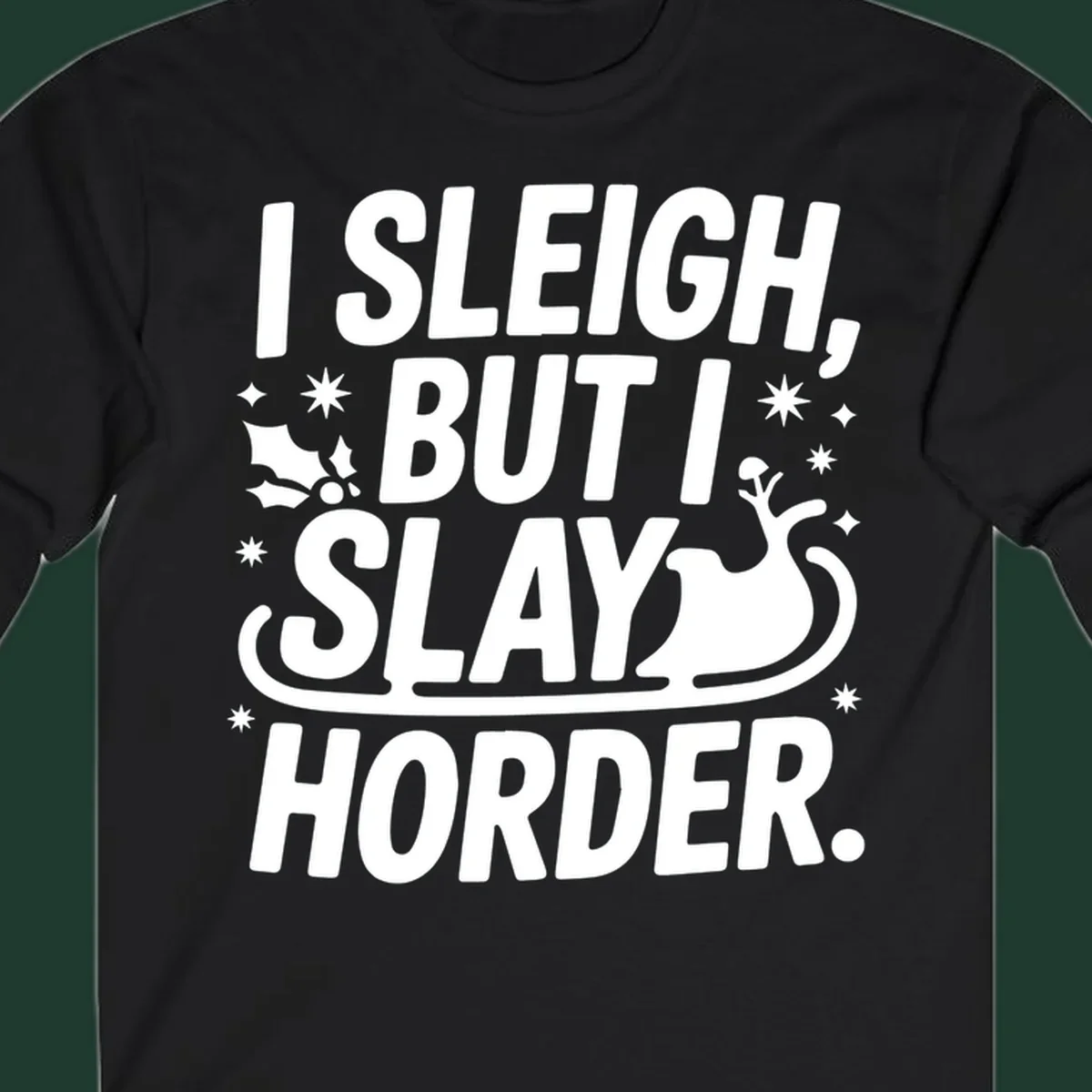 I Sleigh But I Slay Horder text and graphics design.