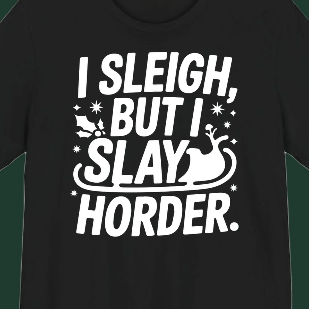 I Sleigh But I Slay Horder text and graphics design.