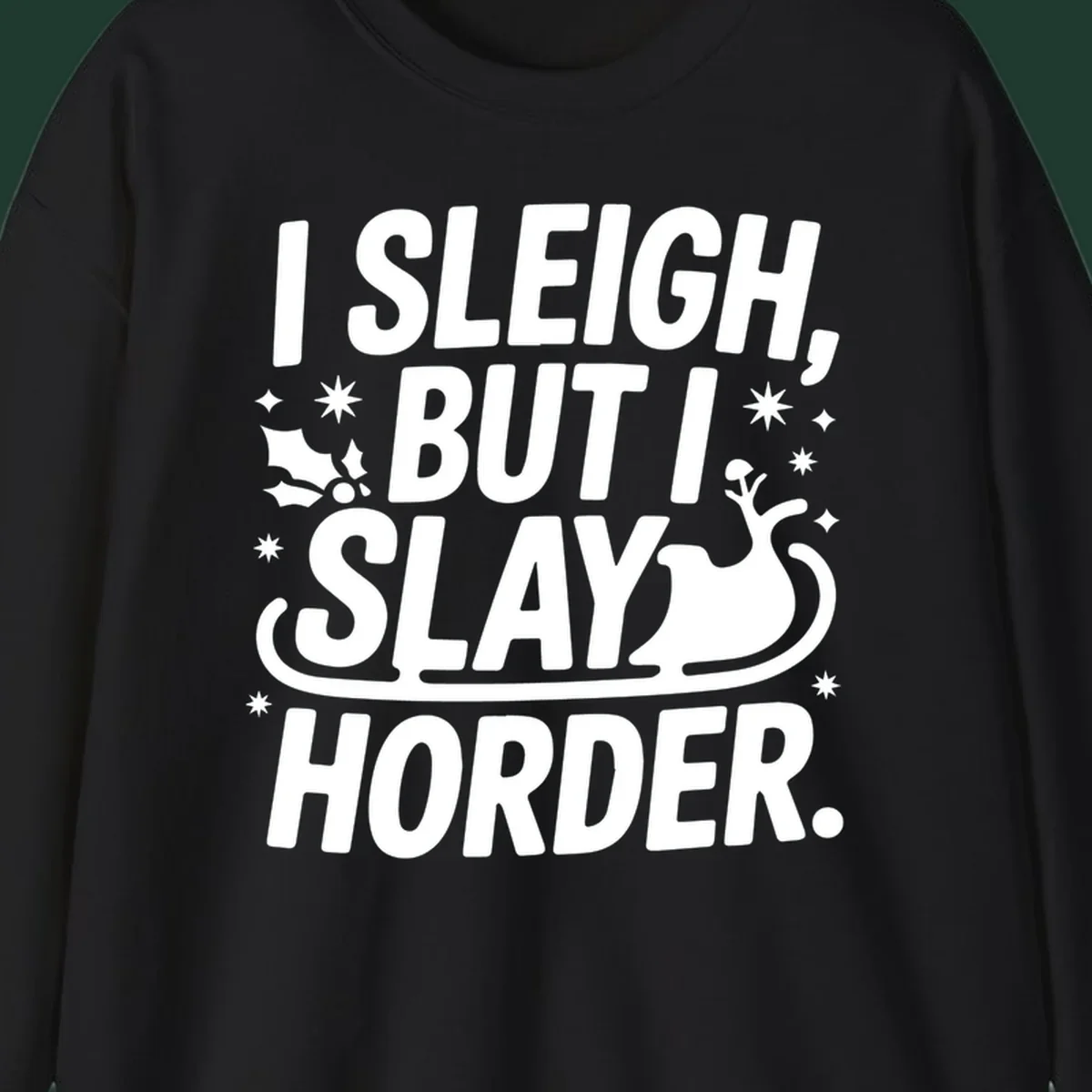 I Sleigh But I Slay Horder text and graphics design.