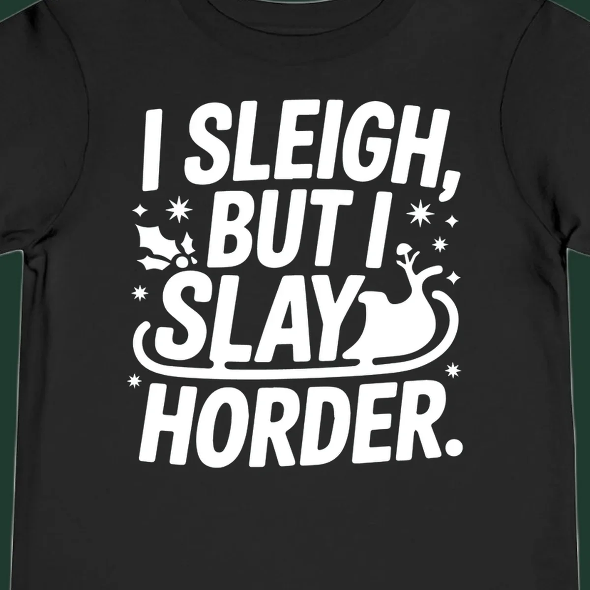 I Sleigh But I Slay Horder text and graphics design.