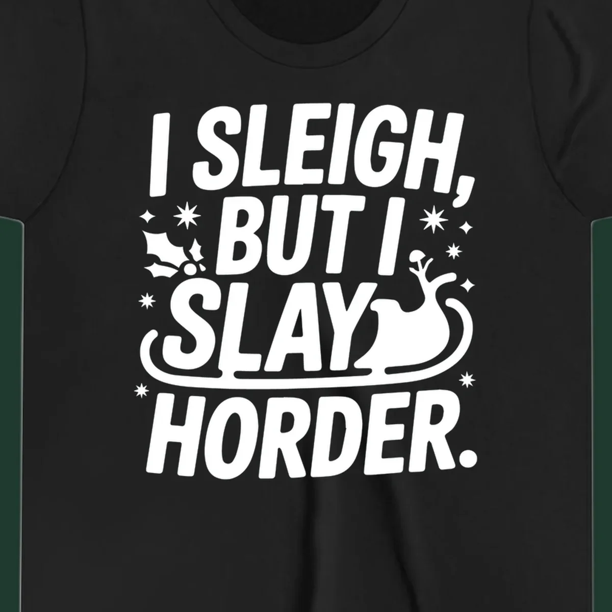 I Sleigh But I Slay Horder text and graphics design.