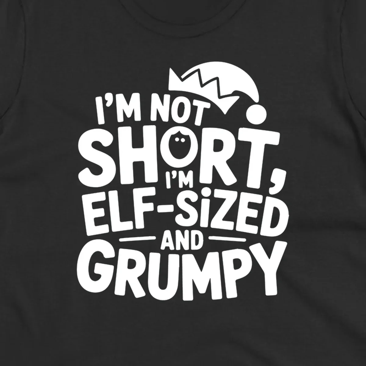 White text reading 'I'M NOT SHORT, I'M ELF-SIZED AND GRUMPY' with an elf hat illustration.