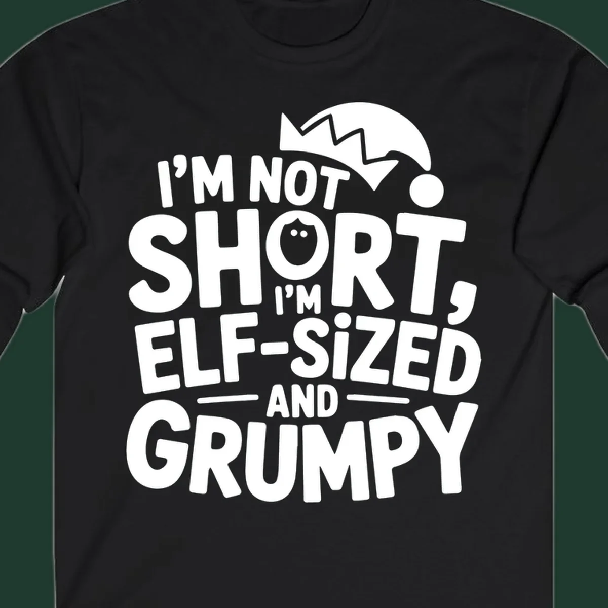 White text reading 'I'M NOT SHORT, I'M ELF-SIZED AND GRUMPY' with an elf hat illustration.