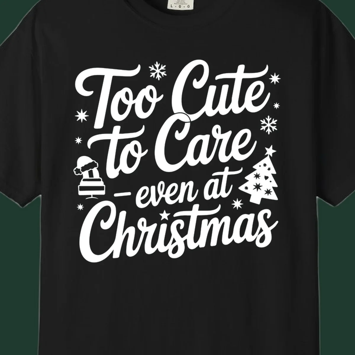 White text design 'Too Cute to Care - even at Christmas' with snowflakes, a tree, and Santa hat.