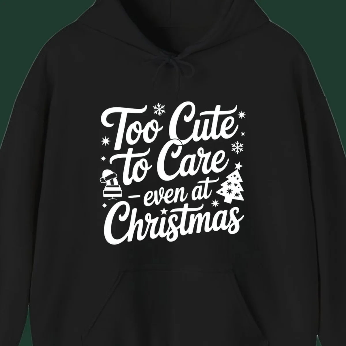 White text design 'Too Cute to Care - even at Christmas' with snowflakes, a tree, and Santa hat.