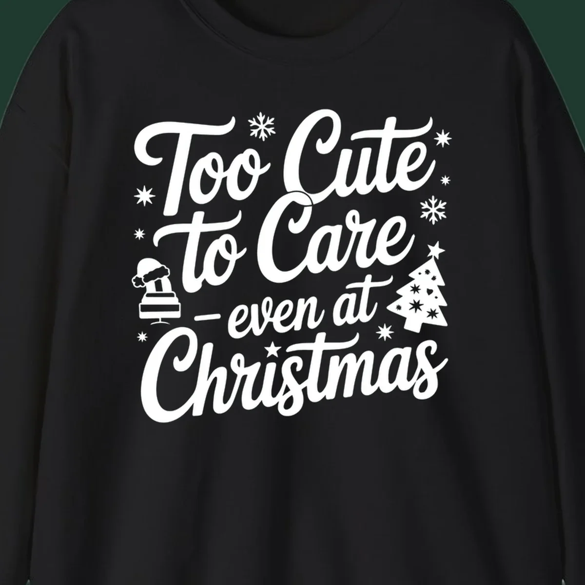 White text design 'Too Cute to Care - even at Christmas' with snowflakes, a tree, and Santa hat.