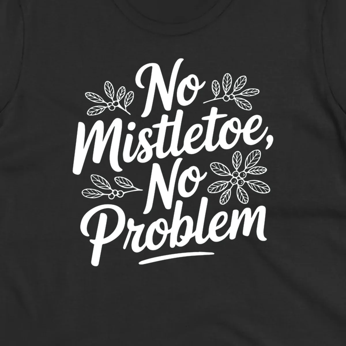 No mistletoe no problem christmas typography with mistletoe illustrations.