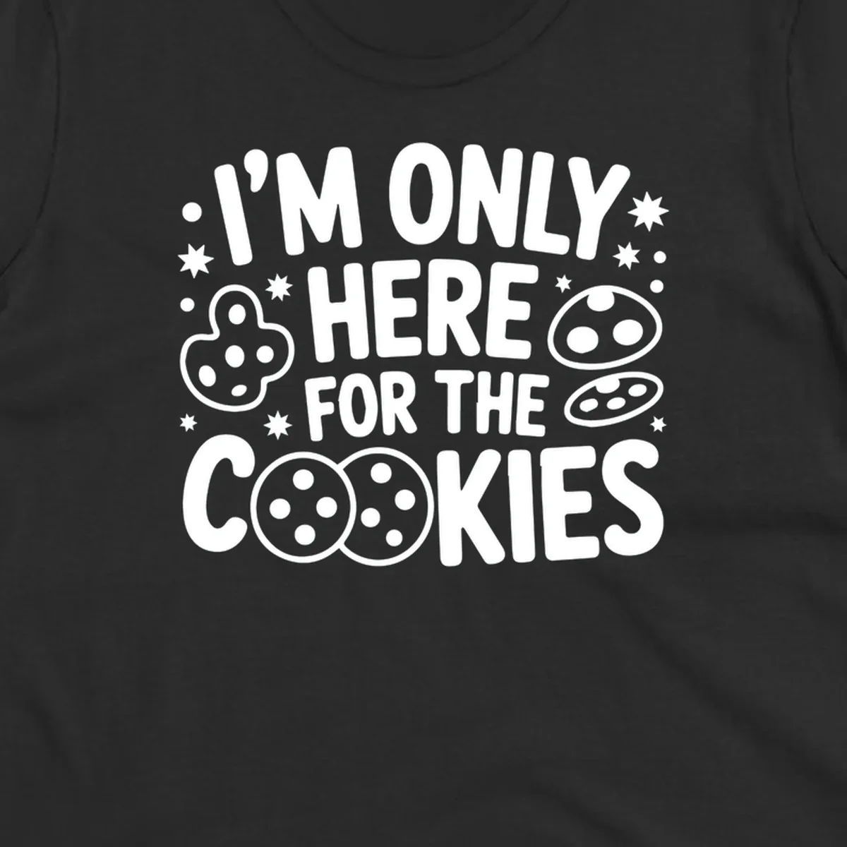 I'm Only Here For The Cookies text and graphic design