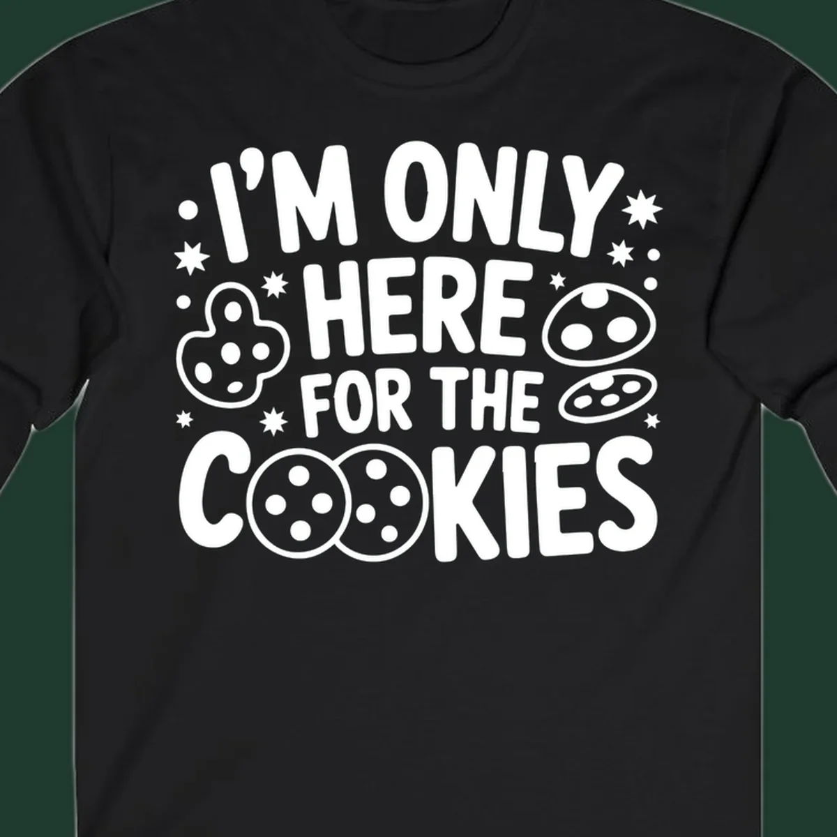 I'm Only Here For The Cookies text and graphic design
