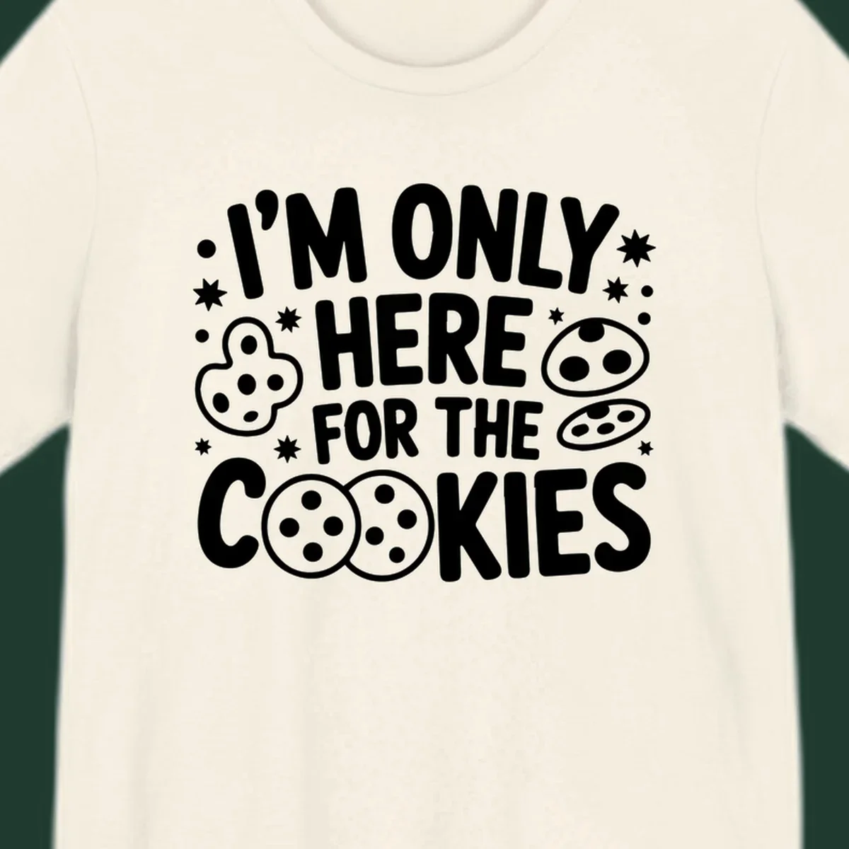 I'm Only Here For The Cookies text and graphic design
