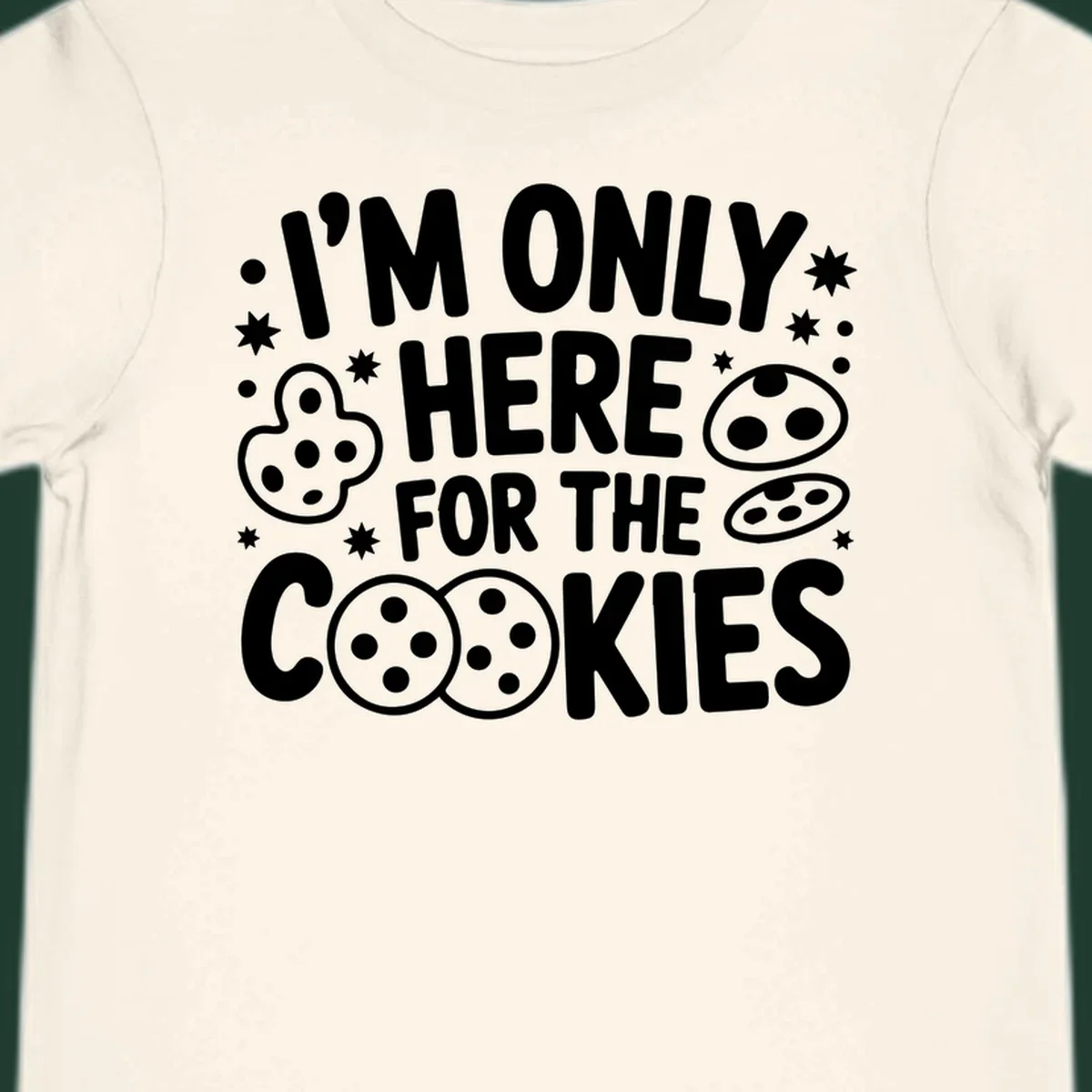 I'm Only Here For The Cookies text and graphic design