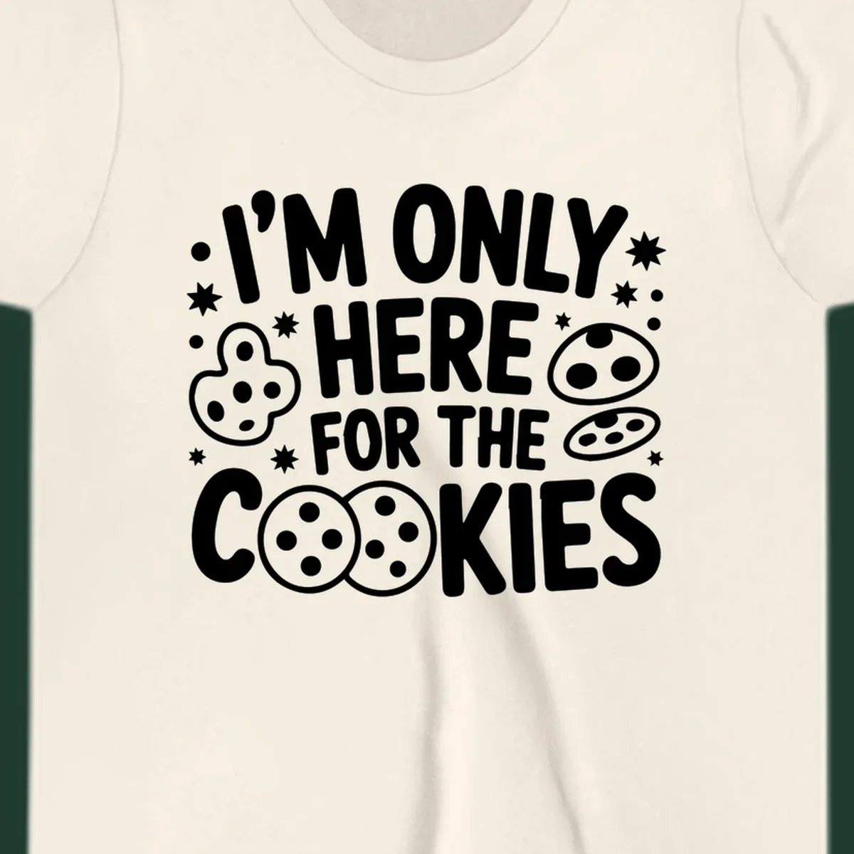 I'm Only Here For The Cookies text and graphic design