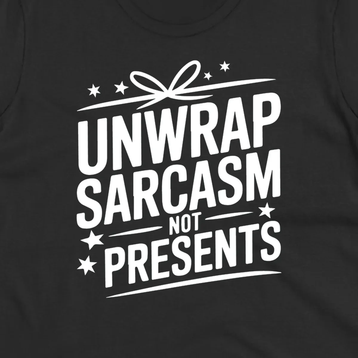Unwrap Sarcasm Not Presents typography design with gift bow and stars.