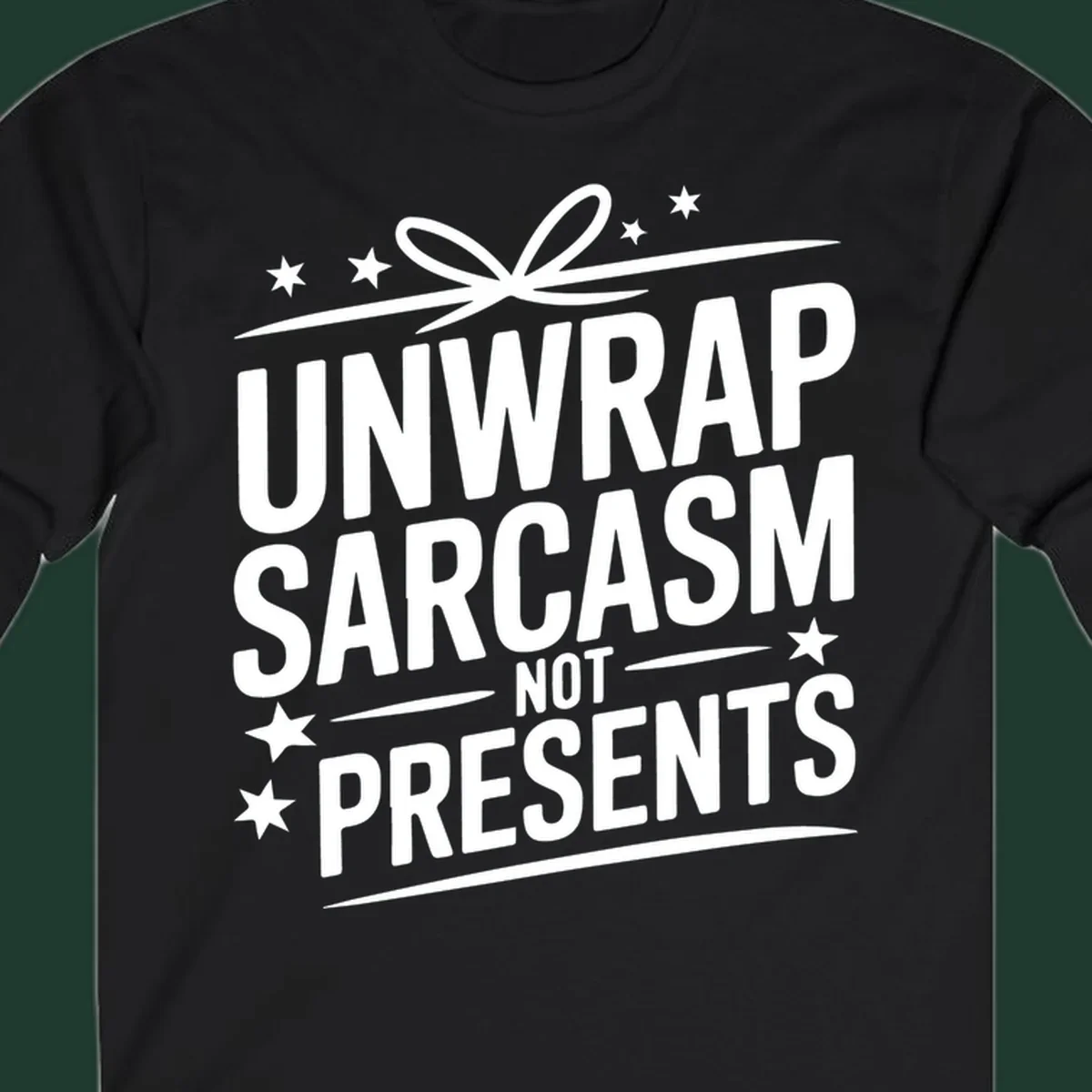 Unwrap Sarcasm Not Presents typography design with gift bow and stars.