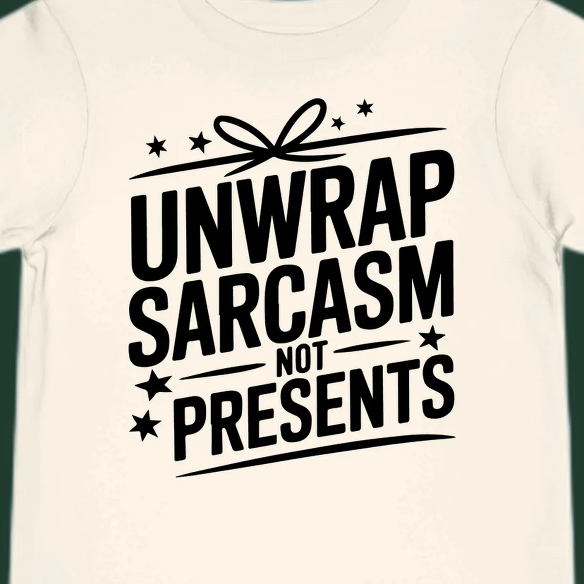 Unwrap Sarcasm Not Presents typography design with gift bow and stars.