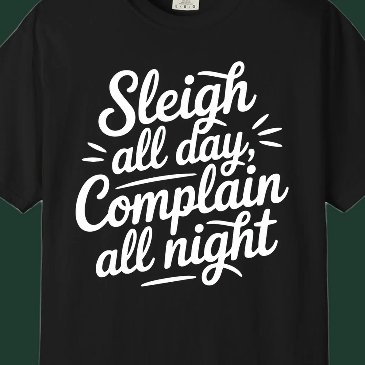 Sleigh all day complain all night typography design in white script font.