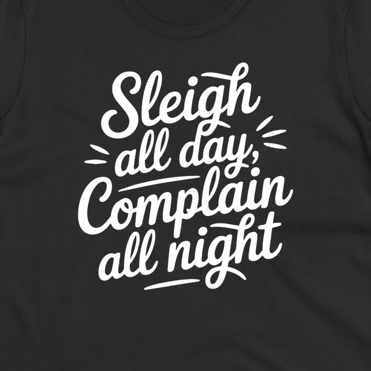 Sleigh all day complain all night typography design in white script font.
