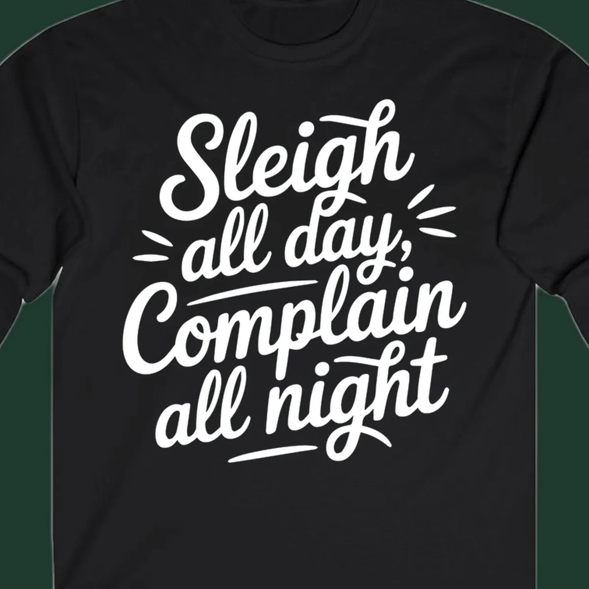 Sleigh all day complain all night typography design in white script font.