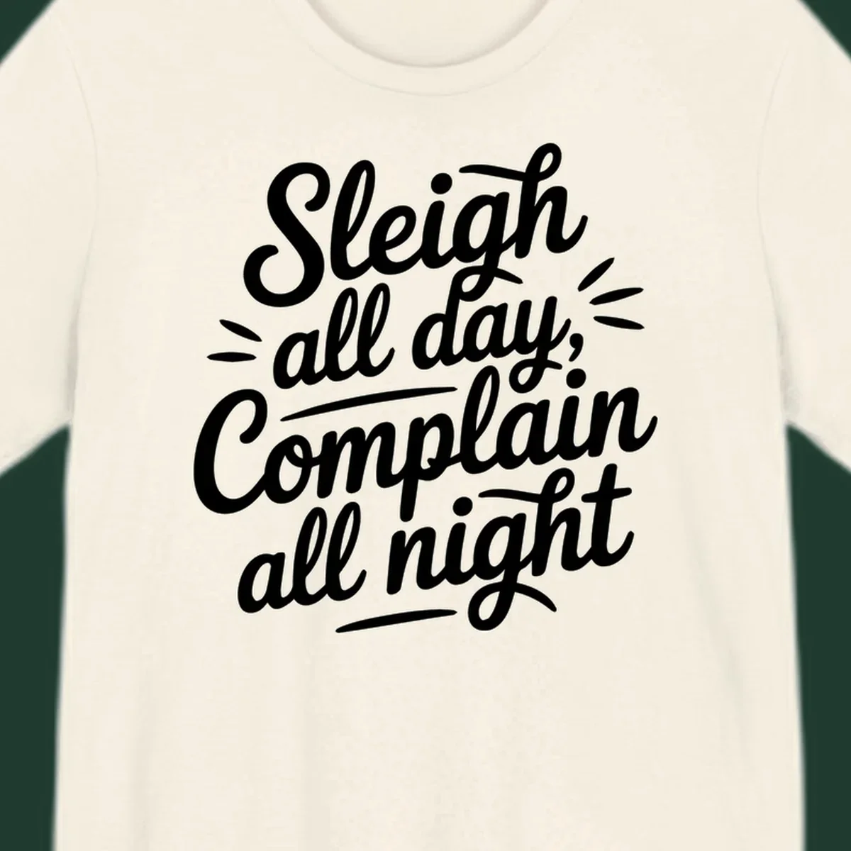 Sleigh all day complain all night typography design in white script font.