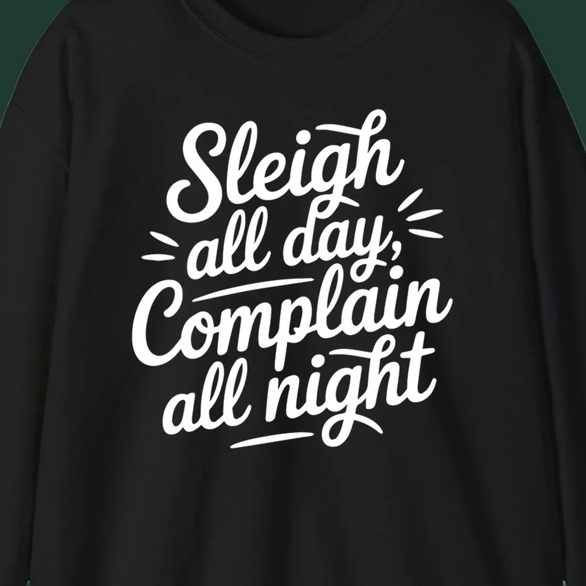 Sleigh all day complain all night typography design in white script font.