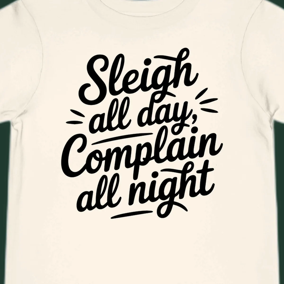 Sleigh all day complain all night typography design in white script font.